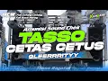 DJ CEK SOUND TASOO RAGATAK CETAS CETUS GLERRITY ANDALAN SOUND HOREG