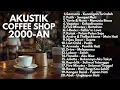 Download Lagu LAGU POP INDONESIA 2000-AN HITS VERSI AKUSTIK TERBAIK | Playlist Full Album Nostalgia Pagi Hari