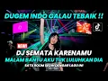 Download Lagu DJ MALAM BANTU AKU TUK LULUHKAN DIA | SEMATA KARENAMU | DUGEM INDO GALAU TERBAIK !!
