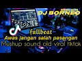 DJ AWAS JANGAN SALAH PASANGAN FULLBEAT X SOUND OLD VIRAL TIKTOK TERBARU (dj borneo)