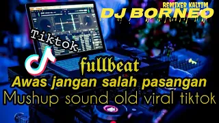 Download DJ AWAS JANGAN SALAH PASANGAN FULLBEAT X SOUND OLD VIRAL TIKTOK TERBARU (dj borneo) MP3