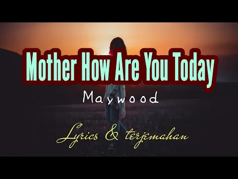 Download MP3 lirik terjemahan lagu - mother how are you today (song by maywood) song lyric