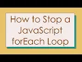 How to Stop a JavaScript forEach Loop