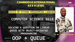PART 21 A CAIE 9618 A Level COMPUTER SCIENCE BASICS OF PYTHON Question on Linear QUEUE using OOP