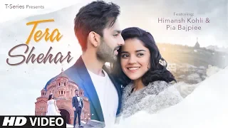 Download Tera Shehar Video | Himansh Kohli, Pia B | Amaal Mallik | Mohd. Kalam | Manoj Muntashir | Shabby MP3