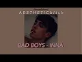 BAD BOYS - INNA {slowed down}