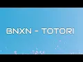 BNXN - Totori (Lyrics)