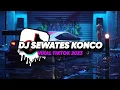 Lagu DJ SEWATES KONCO || VIRAL TIKTOK 2023