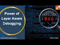Power of Layer Aware Debugging