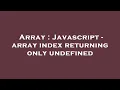 Array Javascript - array index returning only undefined