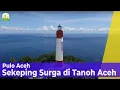 Download Lagu Melihat Pulo, Sekeping Surga di Tanoh Aceh