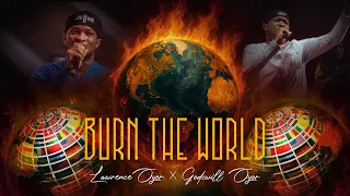 burn the world lawrence oyor ft godswill oyor