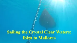 Sailing from Ibiza to Mallorca: Exploring Anchorages and Unexpected Encounters Ep 139