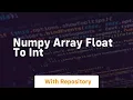 numpy array float to int