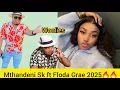 Lagu Mthandeni Sk ft Flodagrae 2025🔥🔥..international lady onguMakoti ka Ngizwe Mchunu 