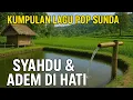 Lagu Playlist Pop Sunda Lembut \u0026 Menenangkan