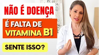 Não é Doença, É FALTA DE VITAMINA B1! Você está SENTINDO ISSO?