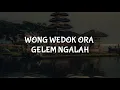 WONG WEDOK ORA GELEM NGALAH (LIRIK)