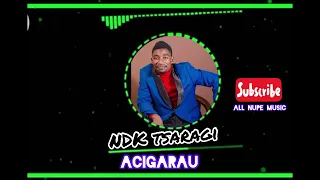nupe music acigarau ndk tsaragi