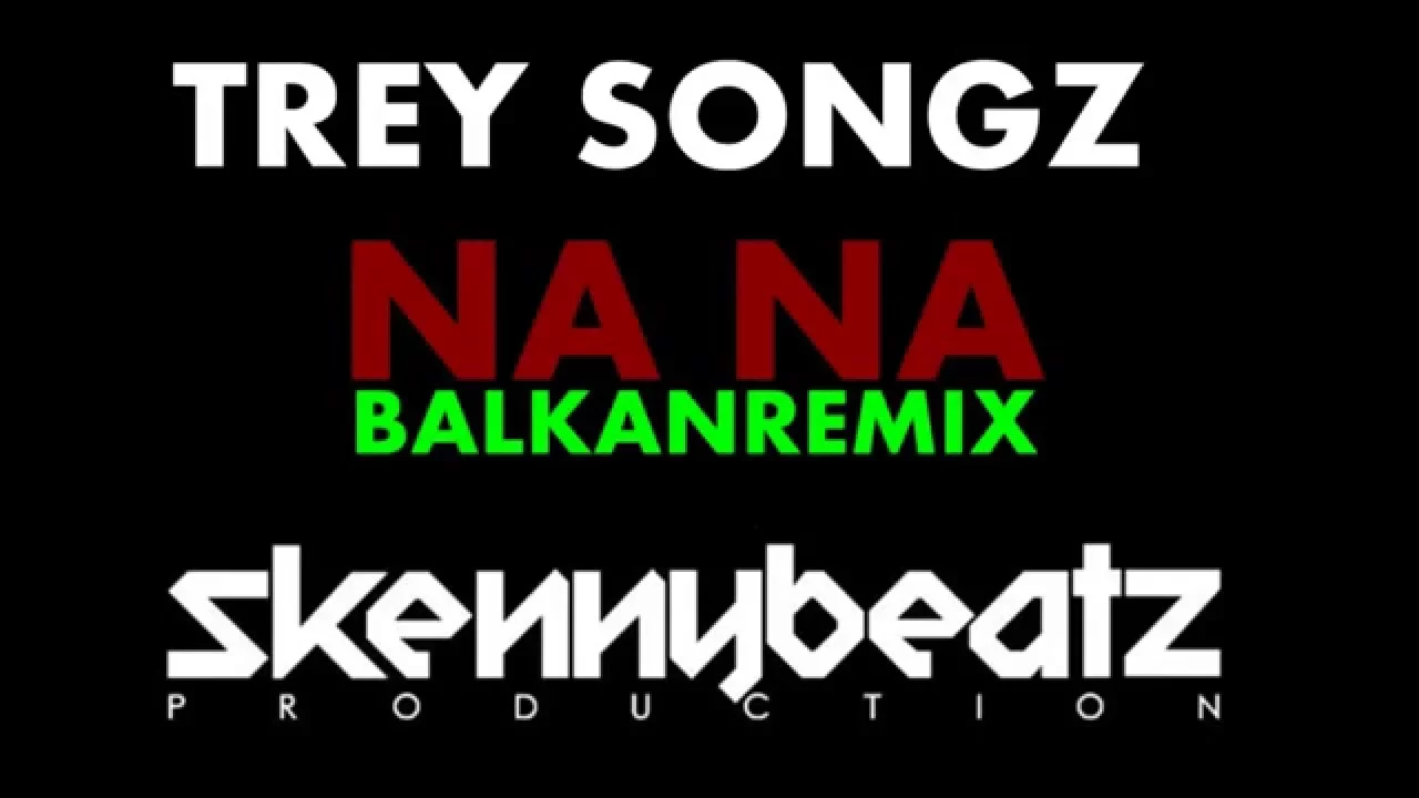 Trey Songz - Na Na !BALKAN REMIX! (prod. by SkennyBeatz )
