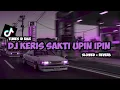 Download Lagu DJ KERIS SAKTI OST UPIN IPIN [ slowed + reverb ] VIRAL TIKTOK!!!