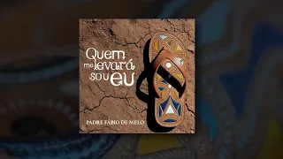 Padre Fábio de Melo - Quem Me Levará Sou Eu