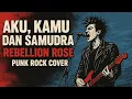 Lagu AKU, KAMU DAN SAMUDRA - REBELLION ROSE (PUNK ROCK COVER)