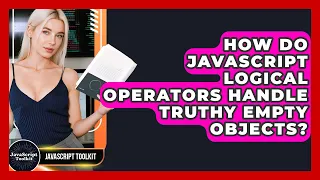 How Do JavaScript Logical Operators Handle Truthy Empty Objects - JavaScript Toolkit