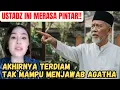 AWALNYA USTADZ SENIOR INI MERASA PINTAR!! AKHIRNYA TERDIAM DAN TAK BISA MENJAWAB PERTANYAAN AGATHA!
