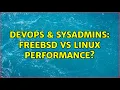 DevOps SysAdmins FreeBSD vs Linux performance 6 Solutions