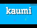 KAUMI - HOW TO PRONOUNCE IT