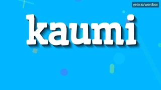 KAUMI - HOW TO PRONOUNCE IT