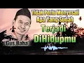 Lagu Gus Baha - Tidak Perlu Menyesali Apa Yang Sudah Terjadi DiHidupmu