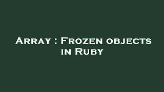 Array Frozen objects in Ruby