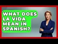 What Does La Vida Mean In Spanish - Latin Music Revolution