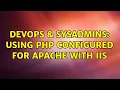 DevOps SysAdmins Using PHP configured for Apache with IIS