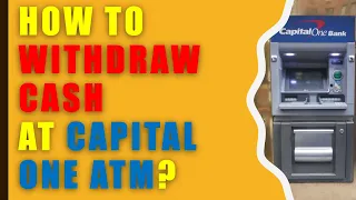 How to wit raw cash from Capital One ATM