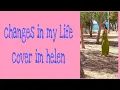 Download Lagu Changes in my life/cover im helen