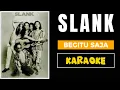 Download Lagu SLANK - BEGITU SAJA ( bangsat ku ) karaoke