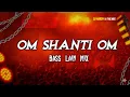 Lagu Om Shanti Om Dj Remix | Om Shanti Om Bouncy Mix | Dj Song 2025 - 2026 Old Is Gold