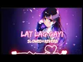 Download Lagu lat lag gyi (slowed + reverb) lofi song... @DaiyutongFan @official_vipin.