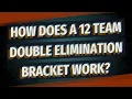 How does a 12 team double elimination bracket work