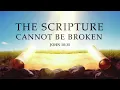 THE SCRIPTURE CANNOT BE BROKEN - - John 10 35