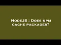 NodeJS Does npm cache packages