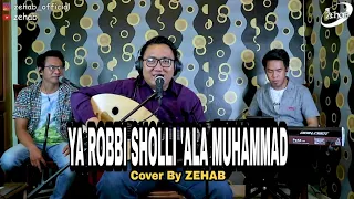 Download YA ROBBI SHOLLI 'ALA MUHAMMAD (Cover Lagu By Zehab) MP3