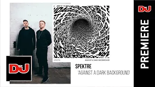 Download Spektre 'Against A Dark Background' | DJ Mag New Music MP3