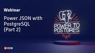 Webinar Power JSON with PostgreSQL Part 2 hosted by Simon Riggs