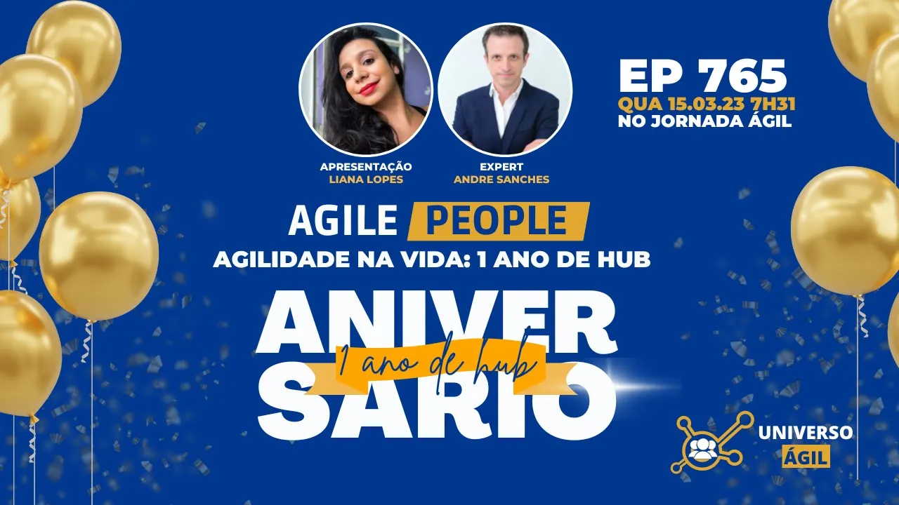 #JornadaAgil731 E765 #AgilePeople Agilidade na vida: 1 ano de hub