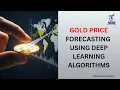 GOLD PRICE FORECASTING USING DEEP LEARNING ALGORITHMS