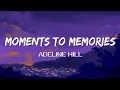 Download Lagu Moments To Memories | Adeline Hill